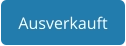 Ausverkauft