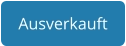 Ausverkauft