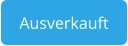 Ausverkauft