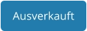 Ausverkauft