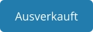 Ausverkauft