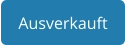 Ausverkauft