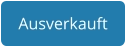 Ausverkauft