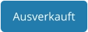 Ausverkauft